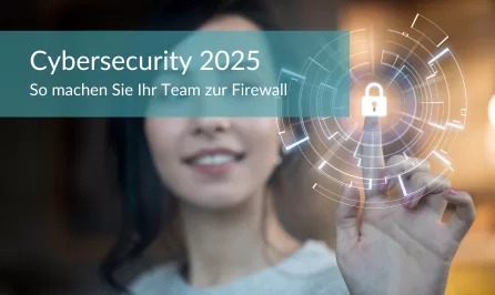 Cybersecurity 2025: So machen Sie Ihr Team zur Firewall